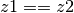 z1 == z2